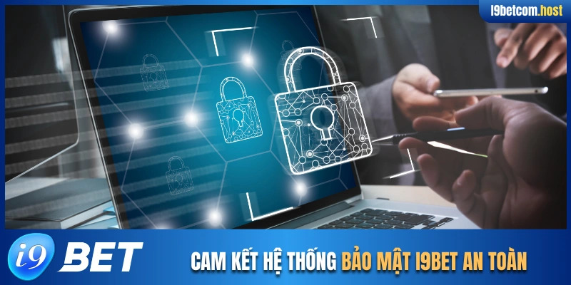 Cam kết hệ thống bảo mật I9BET an toàn