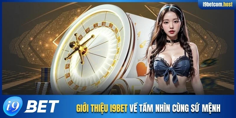 Giới thiệu I9BET về tầm nhìn cùng sứ mệnh